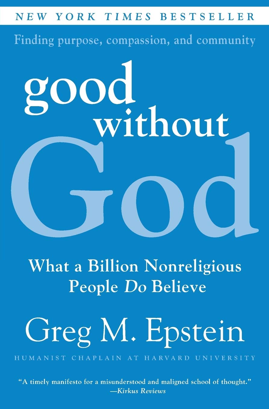 Good Without God: What a Billion Nonreligious People Do Believe – The Positive Humanist Alternative to New Atheism