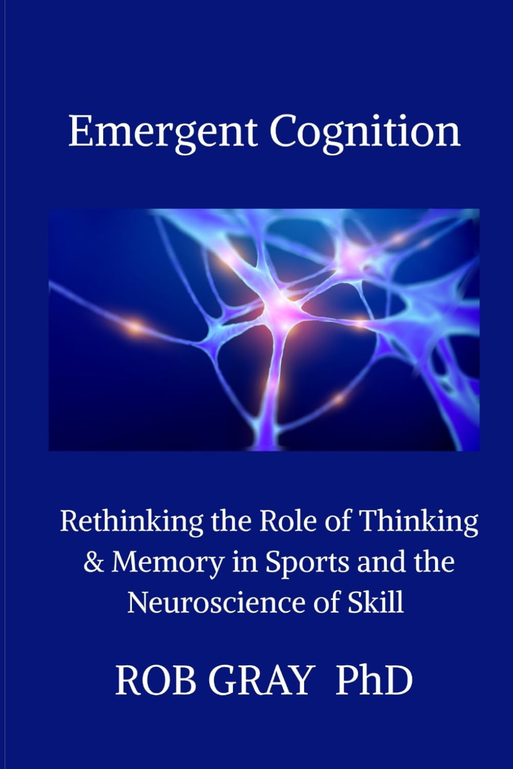 Emergent Cognition: Rethinking the Role of Thinking & Memory in Sports and the Neuroscience of Skill