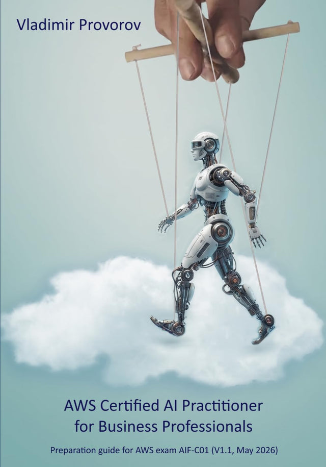 AWS Certified AI Practitioner for Business Professionals: Exam preparation guide for AWS exam AIF-C01 (V1.1, May 2026)