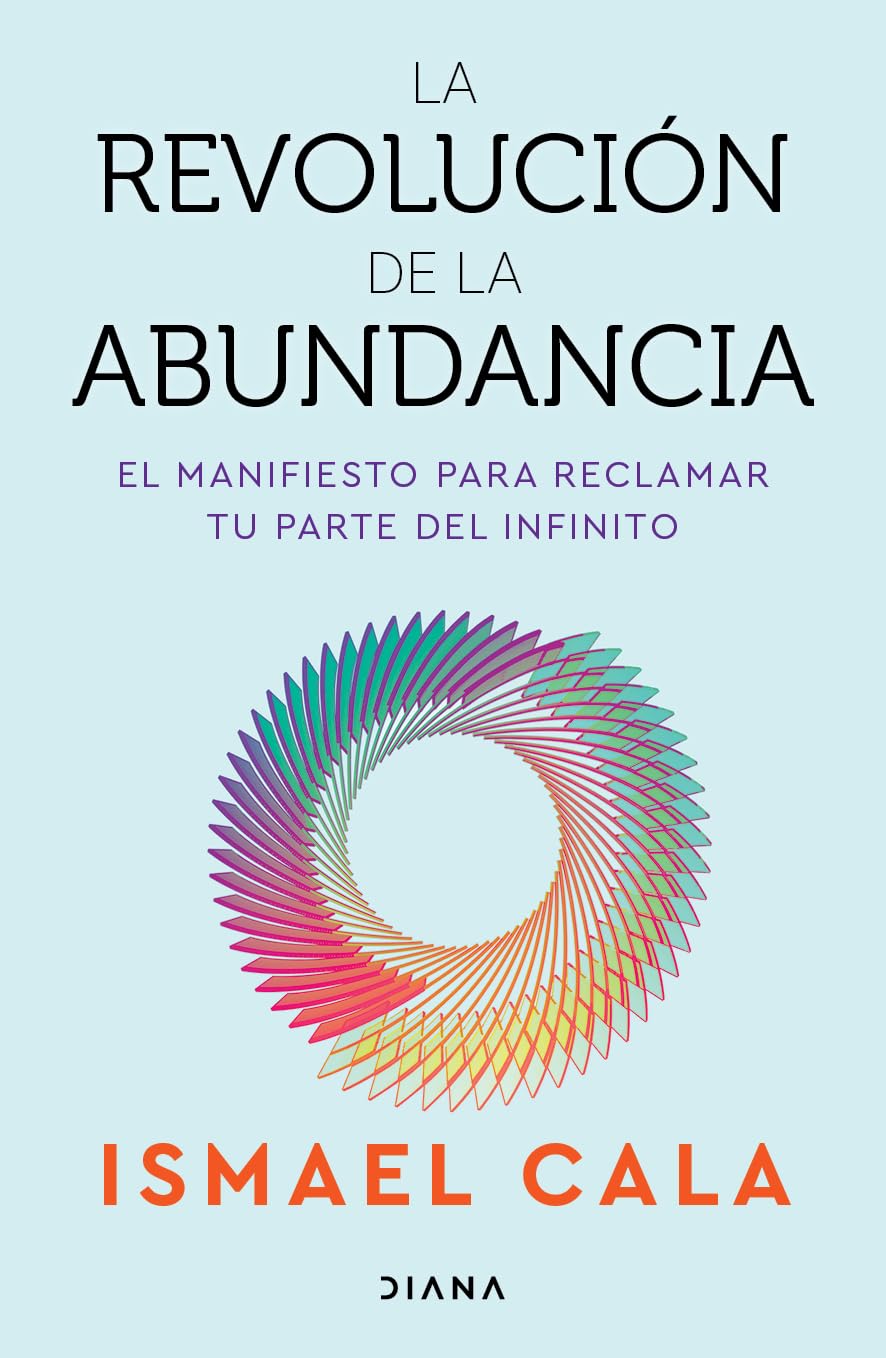 La revolución de la abundancia: El manifiesto para reclamar tu parte del infinito / The Abundance Revolution (Spanish Edition)