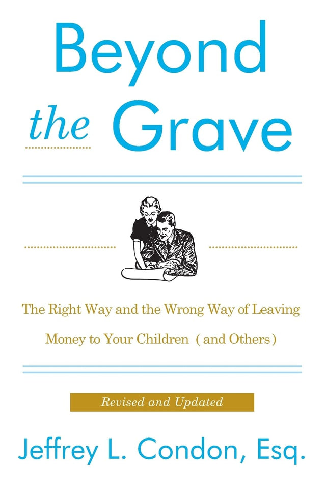 Beyond the Grave, Revised and Updated Edition: The Right Way and the Wrong Way of Leaving Money to Your Children (and Others) – Protecting Inheritance from Creditors, IRS, and Risks of Loss