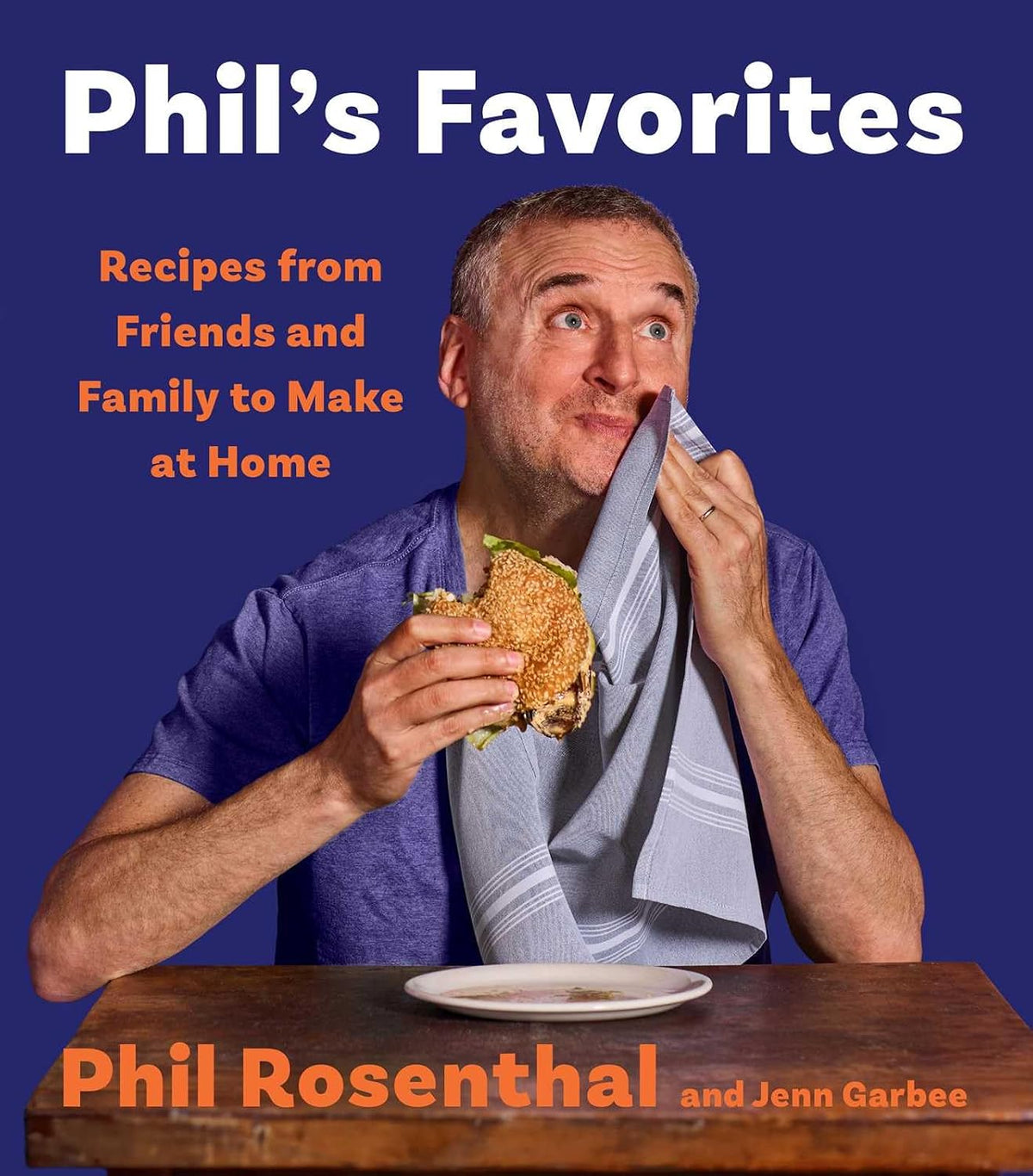 Phil's Favorites: Recipes from Friends and Family to Make at Home (A Cookbook)