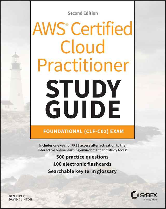 AWS Certified Cloud Practitioner Study Guide With 500 Practice Test Questions: Foundational (CLF-C02) Exam (Sybex Study Guide)