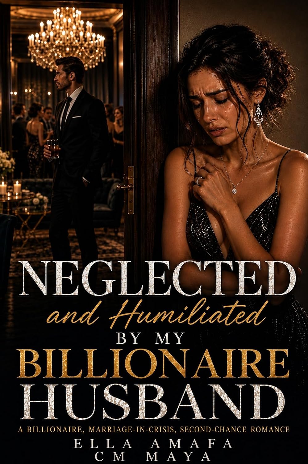 Neglected and Humiliated by My Billionaire Husband: A Billionaire, Marriage-in-Crisis, Second-Chance Romance (Her Marriage in Crisis Book 125)
