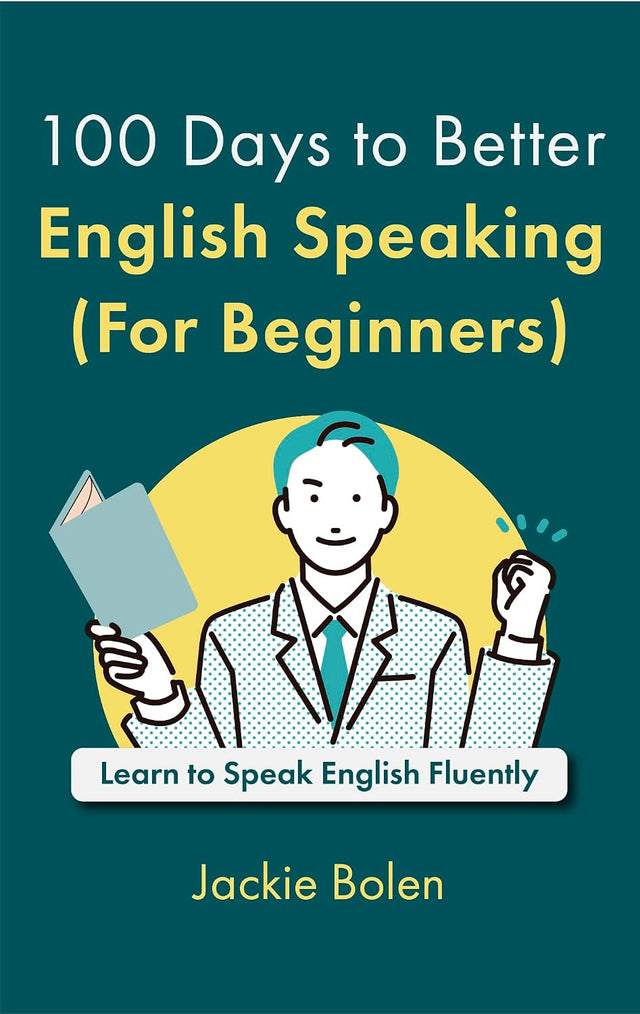 100 Days to Better English Speaking (For Beginners): Learn to Speak English Fluently with this Workbook for Lower-Level Students (A+ English for Beginners)