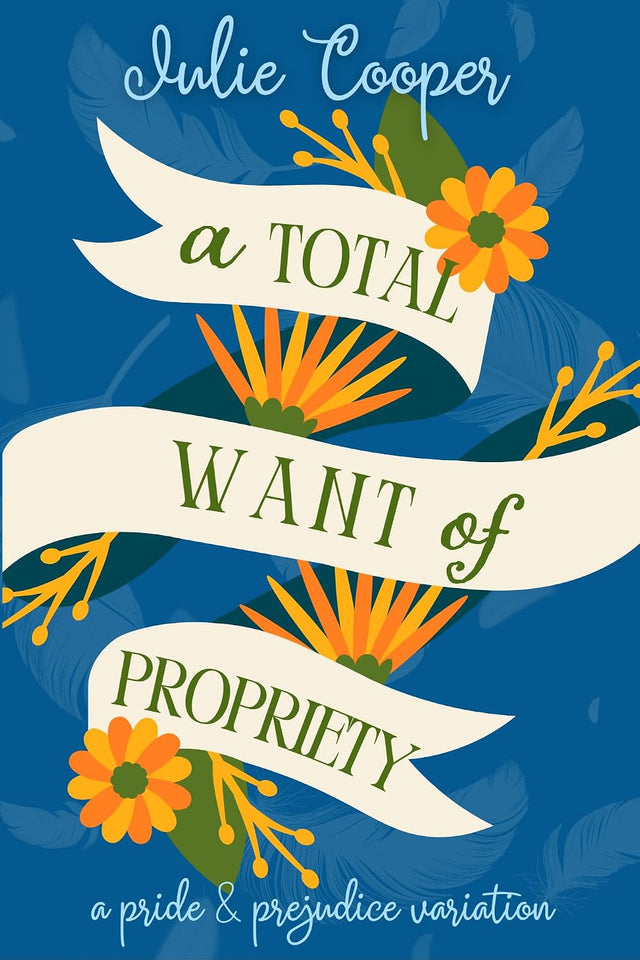 A Total Want of Propriety: A Pride and Prejudice Variation (The Gentleman Mr Darcy)