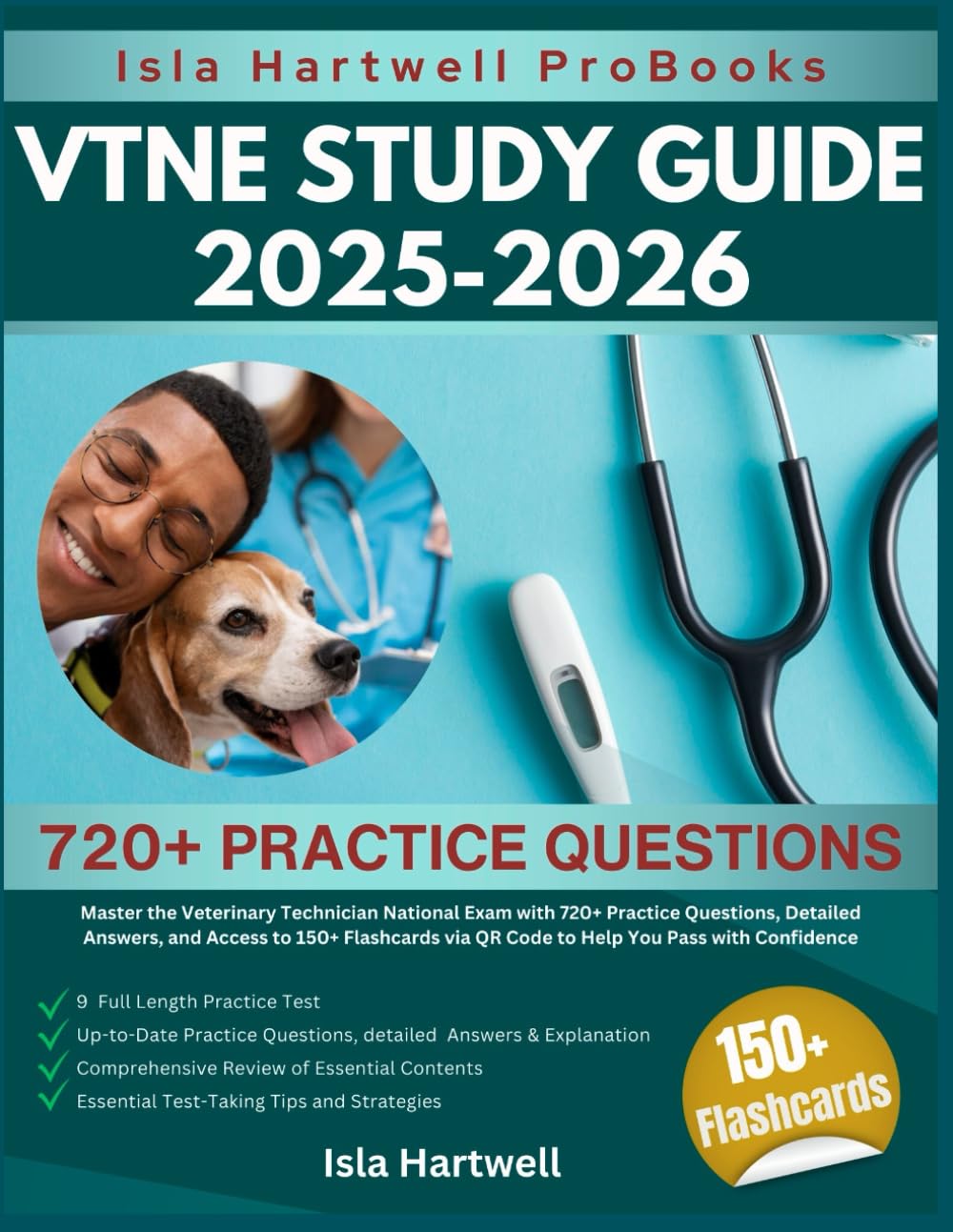 VTNE STUDY GUIDE 2025 -2026: Master the Veterinary Technician National Exam with 720+ Practice Questions, Detailed Answers, and Access to 150+ Flashcards via QR Code to Help You Pass with Confidence