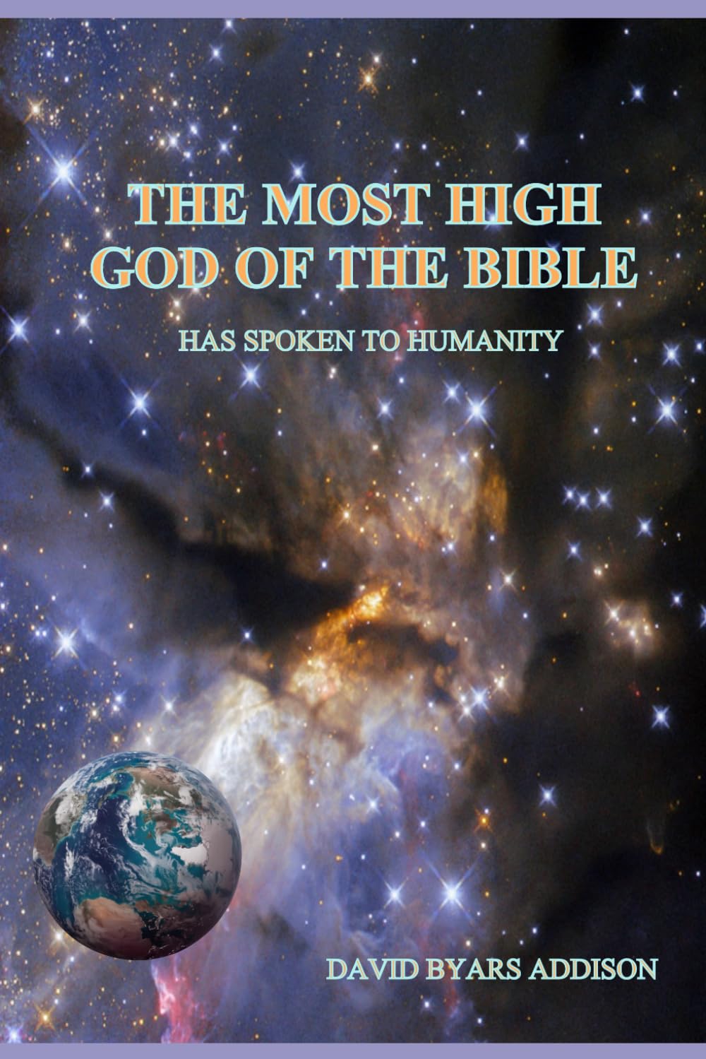 The Most High God of the Bible: Has Spoken to Humanity