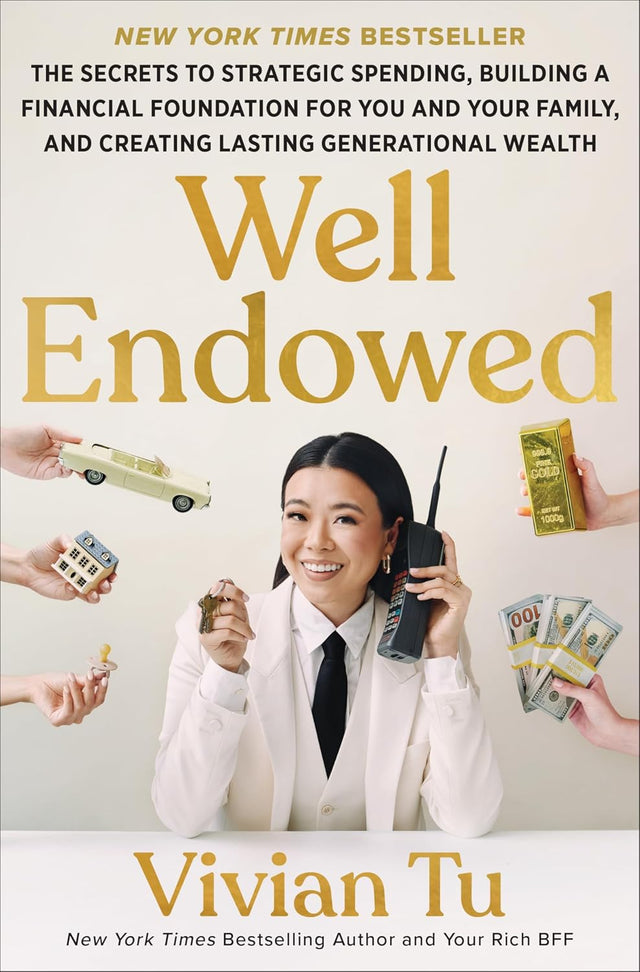 Well Endowed: The Secrets to Strategic Spending, Building a Financial Foundation for You and Your Family, and Creating Lasting Generational Wealth – A Self Help Financial Guide