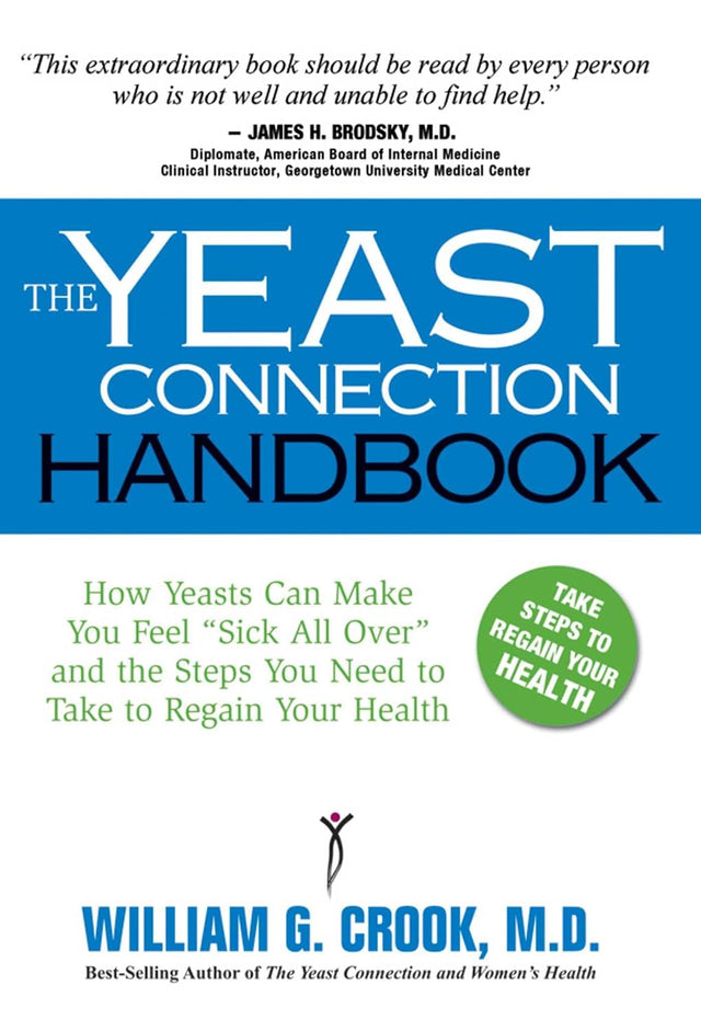 The Yeast Connection Handbook: How Yeasts Can Make You Feel "Sick All Over" and the Steps You Need to To Take to Regain your Health (The Yeast Connection Series)