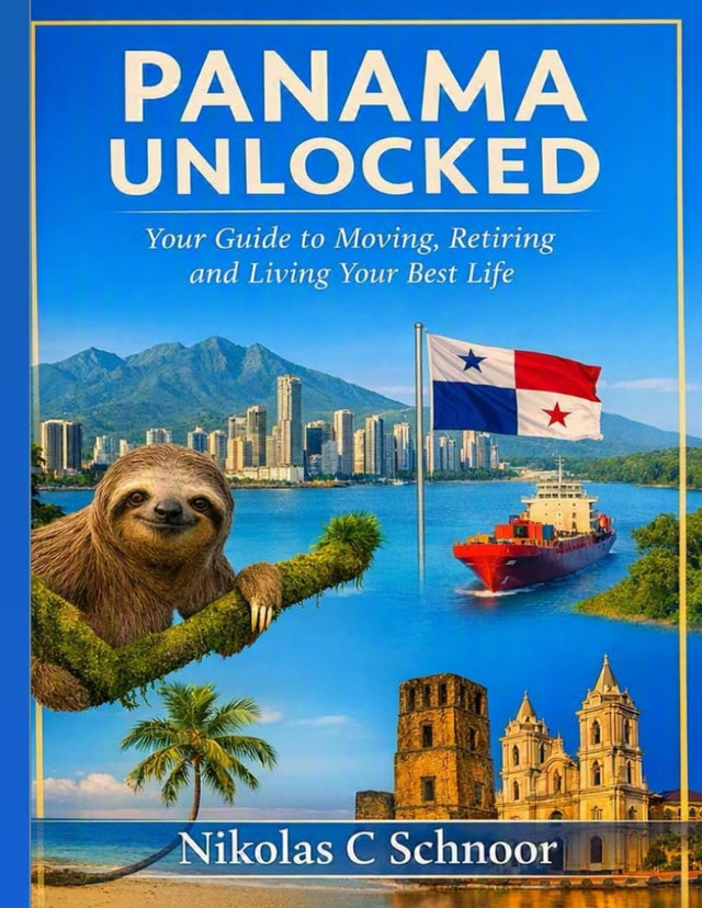 Panama Unlocked: Your Guide to Moving, Retiring, and Living Your Best Life: The Definitive Handbook to Affordable Living, Visa Success, and Thriving in Paradise