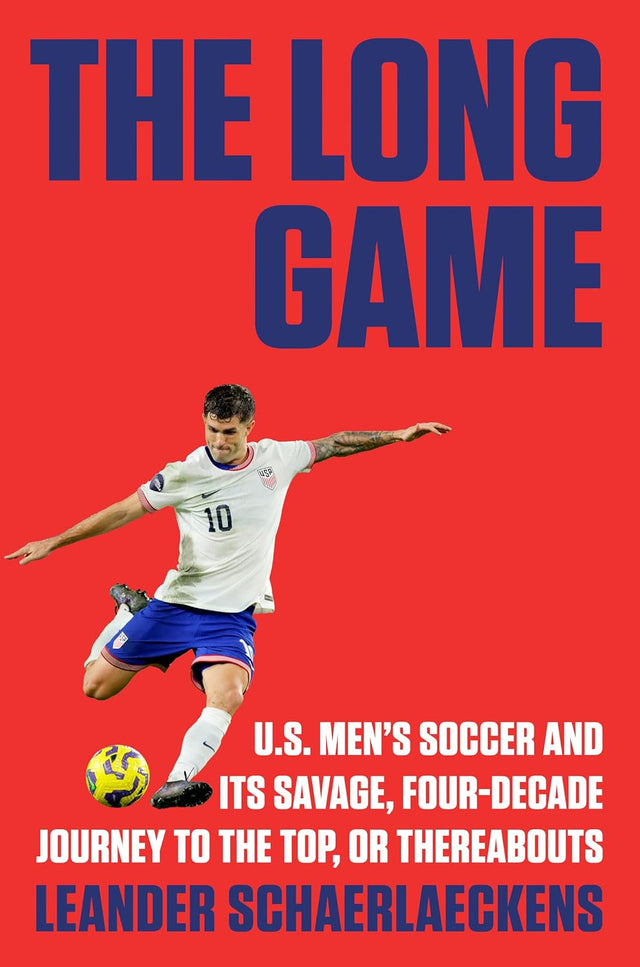 The Long Game: U.S. Men's Soccer and Its Savage, Four-Decade Journey to the Top, or Thereabouts