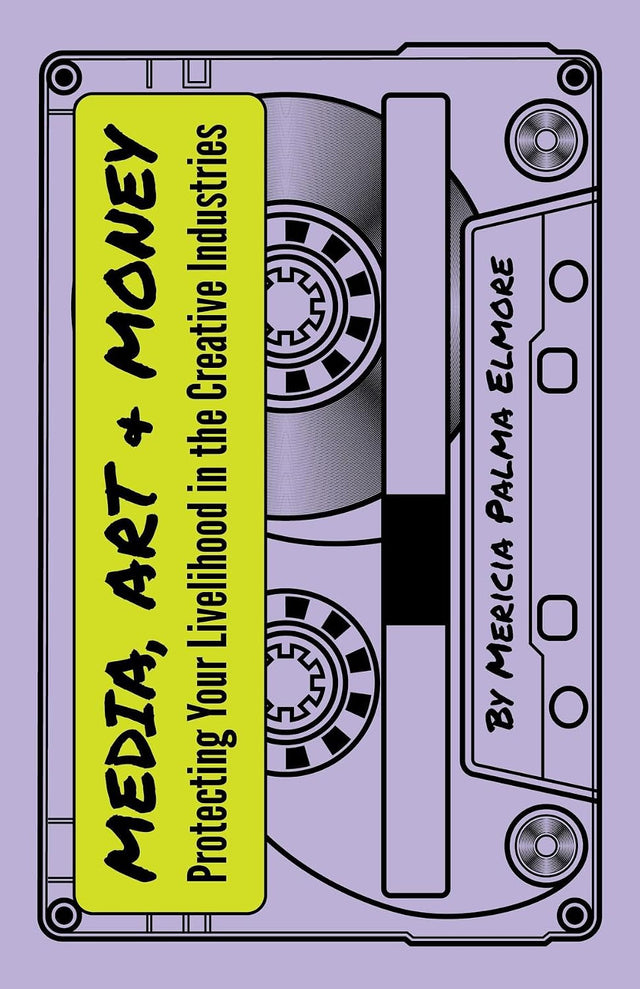 Media, Art, & Money - Protecting Your Livelihood In The Creative Industries
