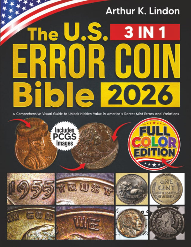 The U.S. Error Coin Bible: [3 in 1] A Comprehensive Visual Guide to Unlock Hidden Value in America’s Rarest Mint Errors and Variations
