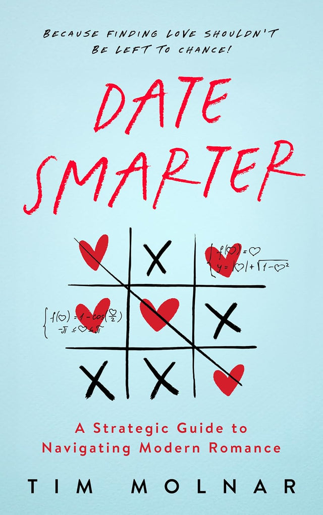 Date Smarter: A Strategic Guide to Navigating Modern Romance