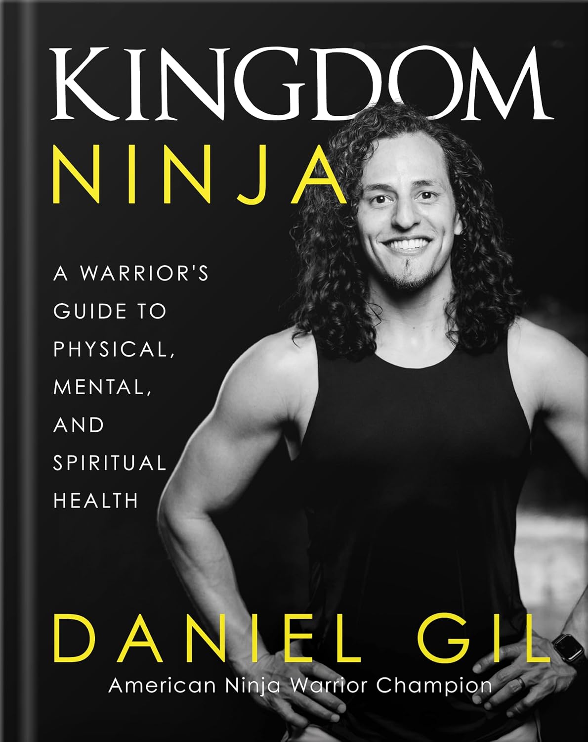 Kingdom Ninja: A Warrior's Guide to Physical, Mental, and Spiritual Health