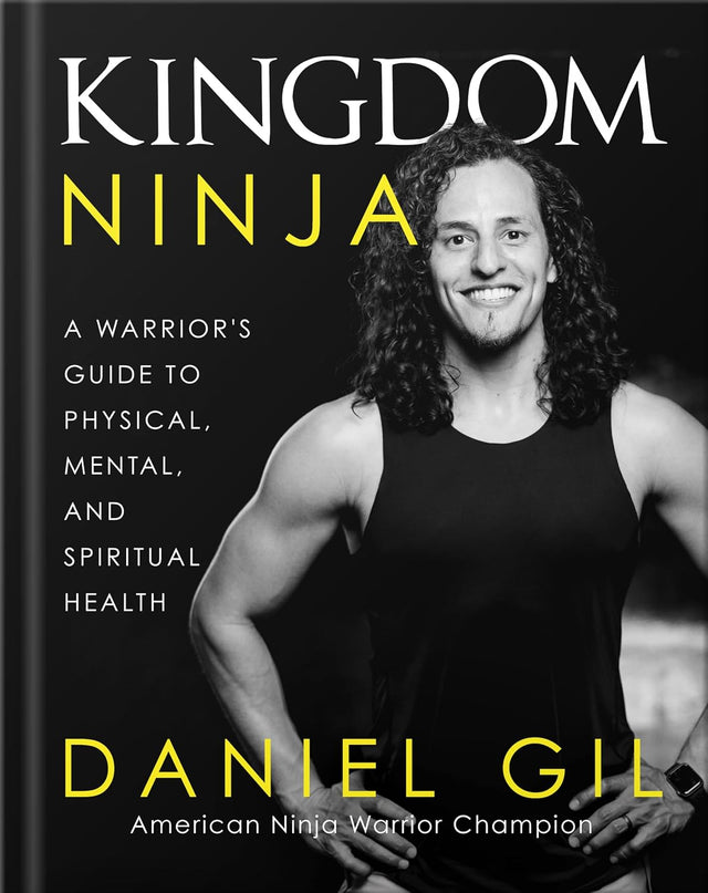 Kingdom Ninja: A Warrior's Guide to Physical, Mental, and Spiritual Health