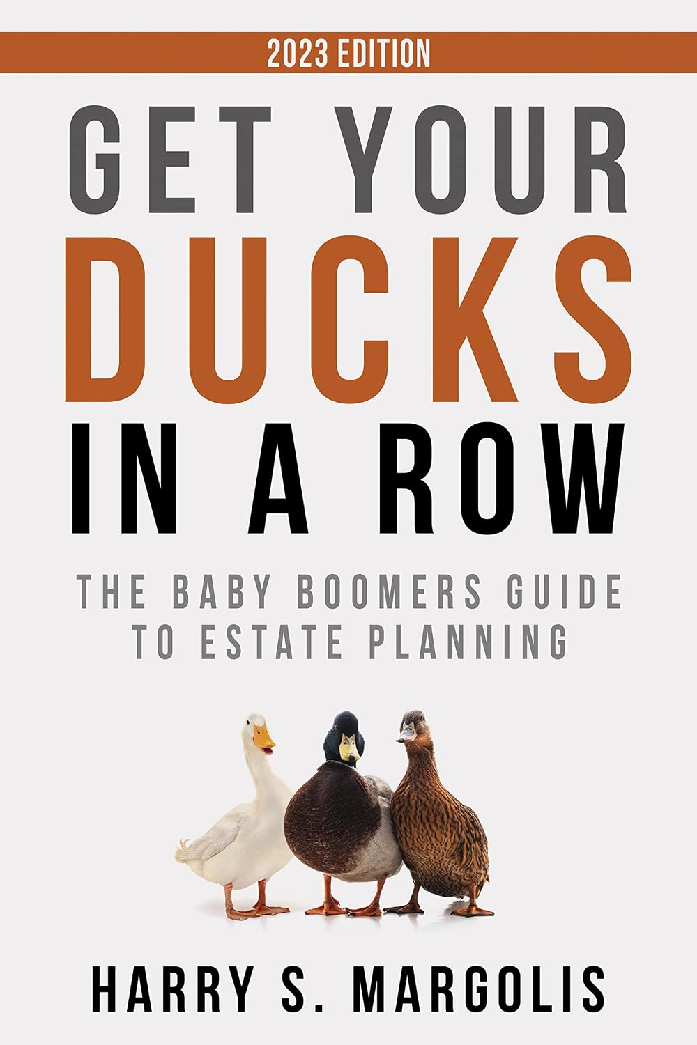 Get Your Ducks in a Row: The Baby Boomers Guide to Estate Planning (2023 Updated Edition)