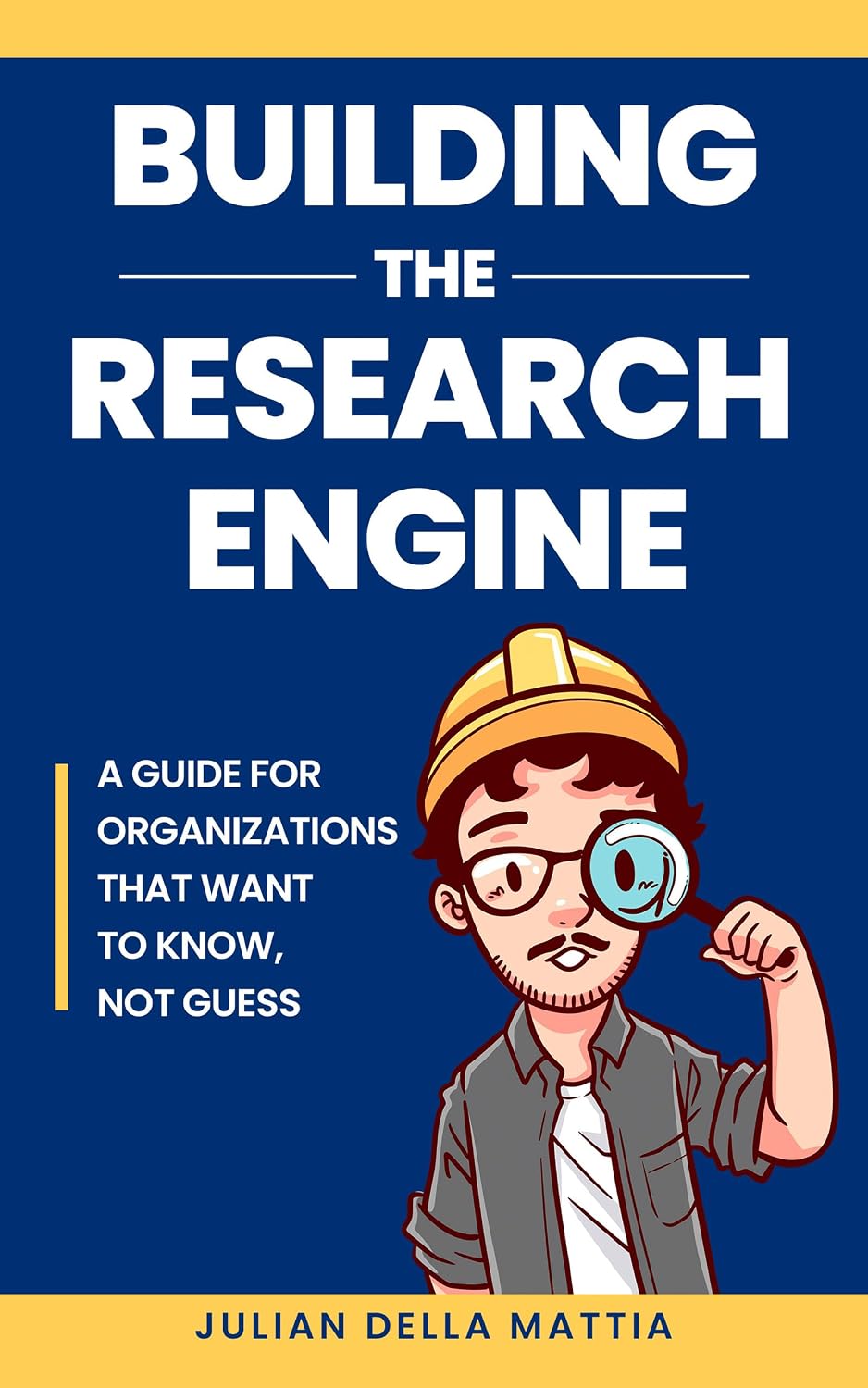 Building the Research Engine: A guide for organizations that want to know, not guess.