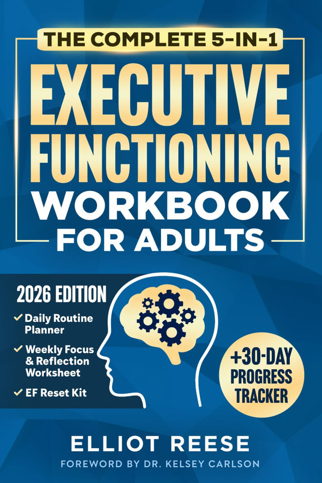 The Complete 5-in-1 Executive Functioning Workbook for Adults: Overcome Procrastination, Manage ADHD, and Build Lasting Focus in 30 days or less with Science-Backed Tools & Daily Routines That Stick