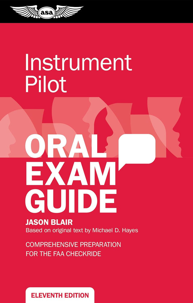 Instrument Pilot Oral Exam Guide: Comprehensive preparation for the FAA checkride (Oral Exam Guide Series)