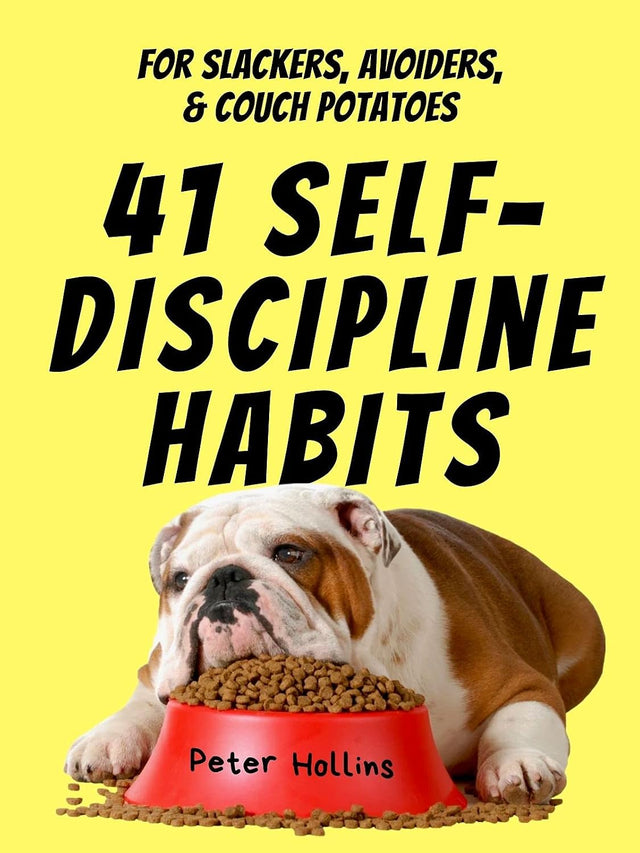 41 Self-Discipline Habits: For Slackers, Avoiders, & Couch Potatoes (Live a Disciplined Life Book 7)
