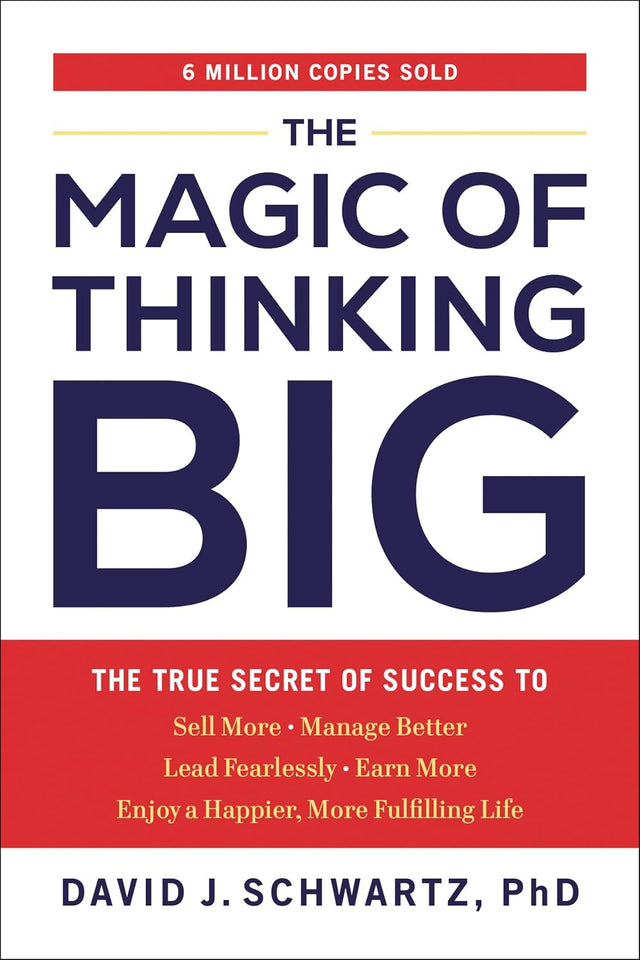 The Magic of Thinking Big: The True Secret of Success