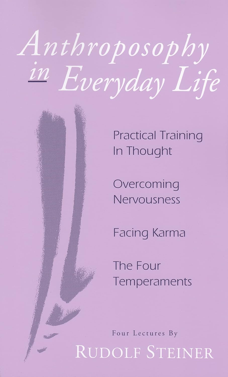 Anthroposophy in Everyday Life: Practical Training in Thought - Overcoming Nervousness - Facing Karma - The Four Temperaments
