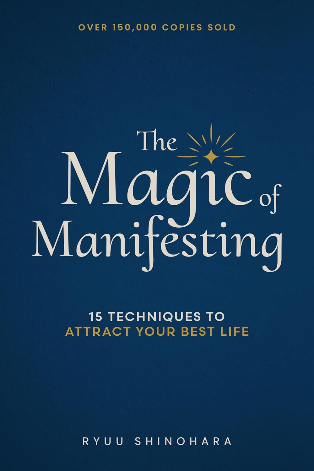 The Magic of Manifesting: 15 Advanced Techniques To Attract Your Best Life, Even If You Think It's Impossible Now (Law of Attraction Essentials Book 1)