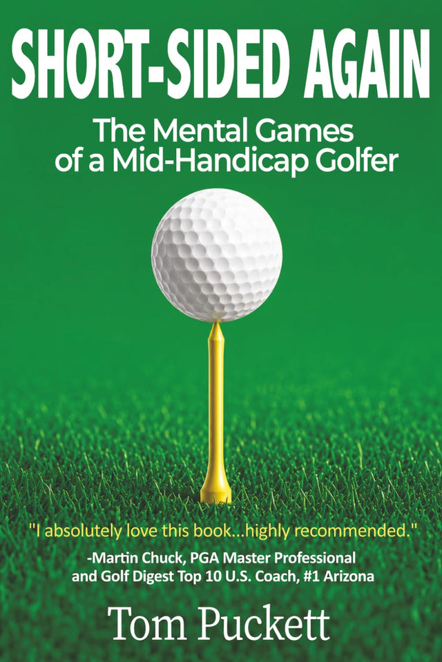 SHORT-SIDED AGAIN: The Mental Games of a Mid-Handicap Golfer