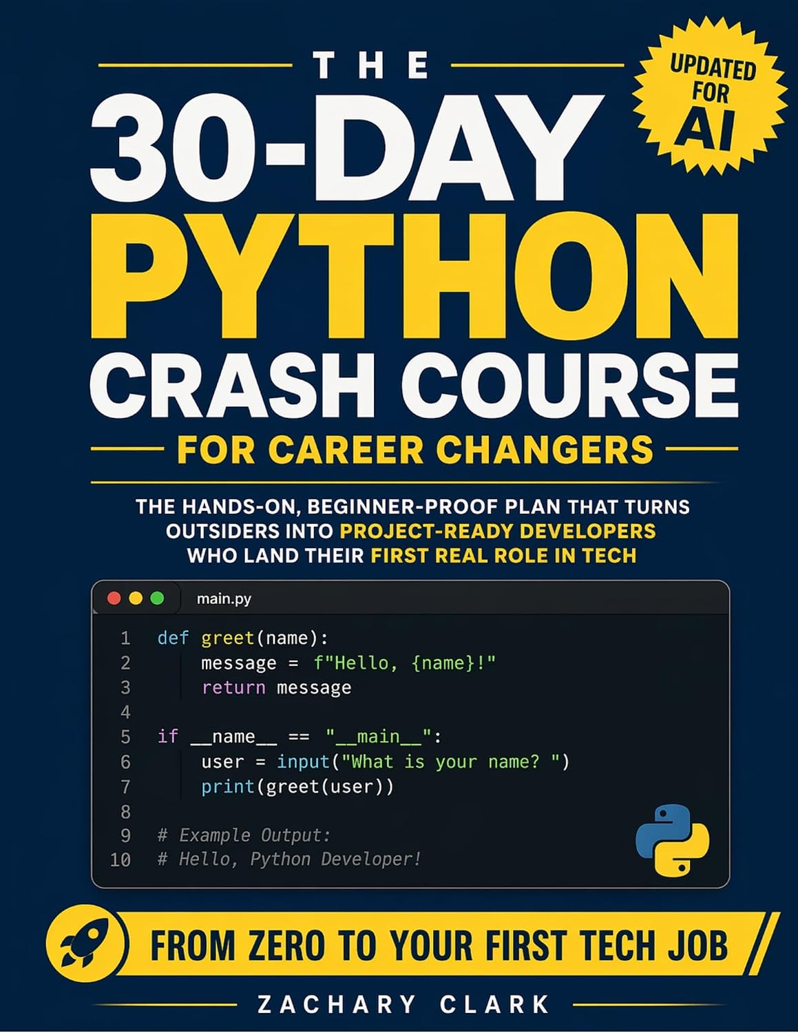 The 30-Day Python Crash Course for Career Changers : The Hands-On, Beginner-Proof Plan that Turns Outsiders Into Project-Ready Developers Who Land Their First Real Role In Tech