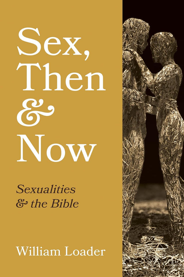 Sex, Then and Now: Sexualities and the Bible