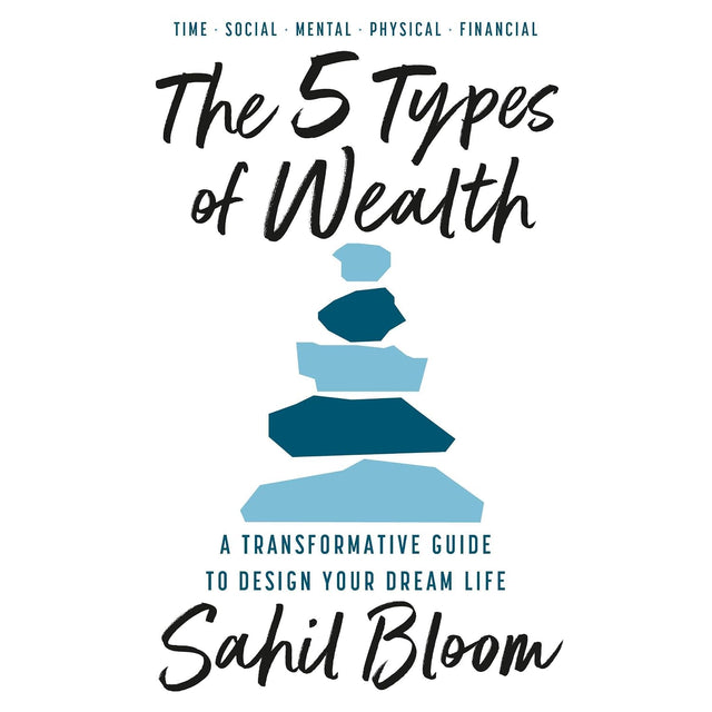 The 5 Types of Wealth: A Transformative Guide to Design Your Dream Life