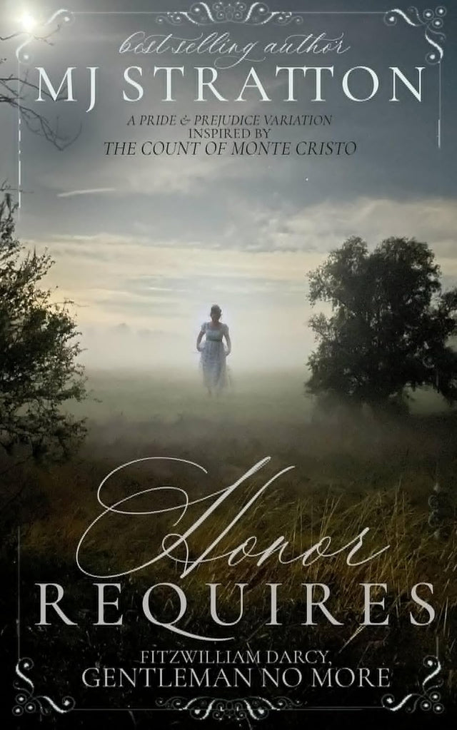 Honor Requires: Fitzwilliam Darcy, Gentleman No More: A Pride and Prejudice Variation inspired by The Count of Monte Cristo (Darcy and Elizabeth Variations)