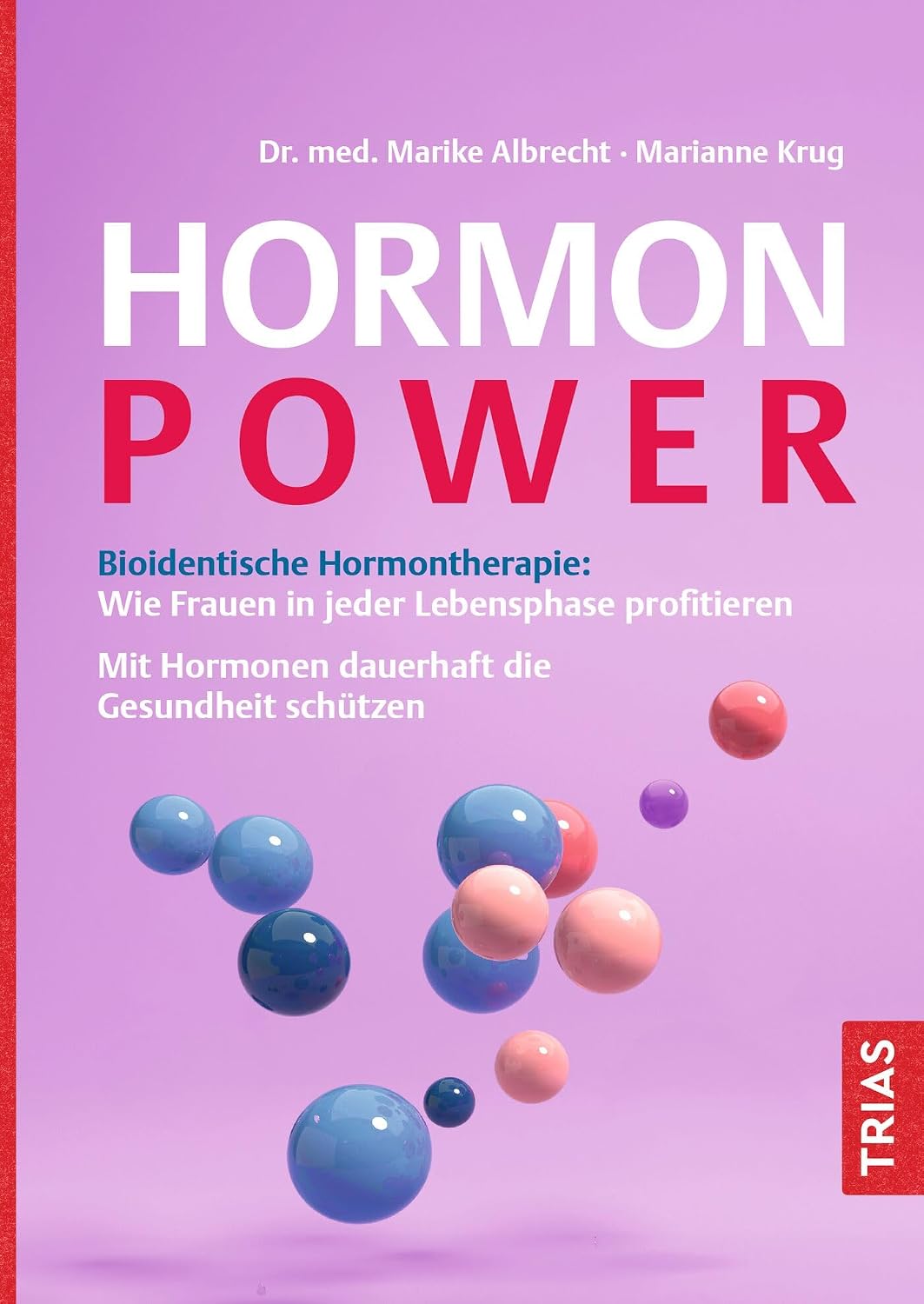 Hormon-Power: Bioidentische Hormontherapie: Wie Frauen in jeder Lebensphase profitieren. Mit Hormonen dauerhaft die Gesundheit schützen