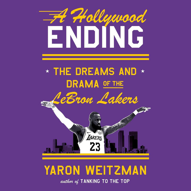 A Hollywood Ending: The Dreams and Drama of the LeBron Lakers