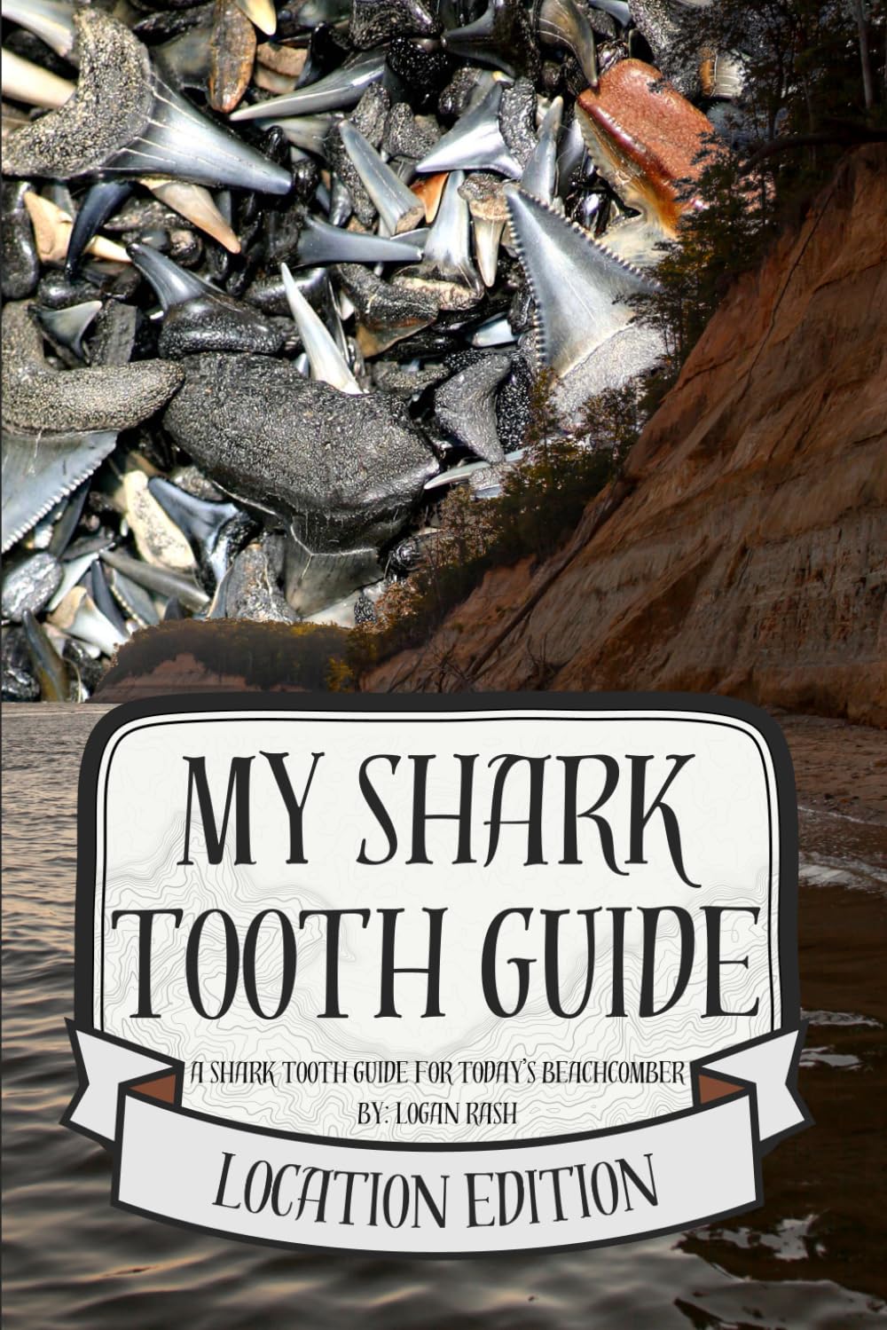 My Shark Tooth Guide (Location Edition): Now Featuring U.S. Fossil Locations + All Previous Content (Shark Tooth Identification)