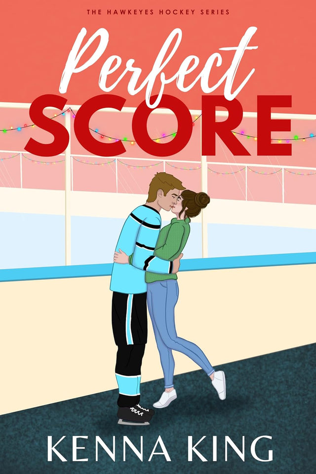 Perfect Score: A Fake Dating Hockey Romance (The Hawkeyes Hockey Series Book 8)