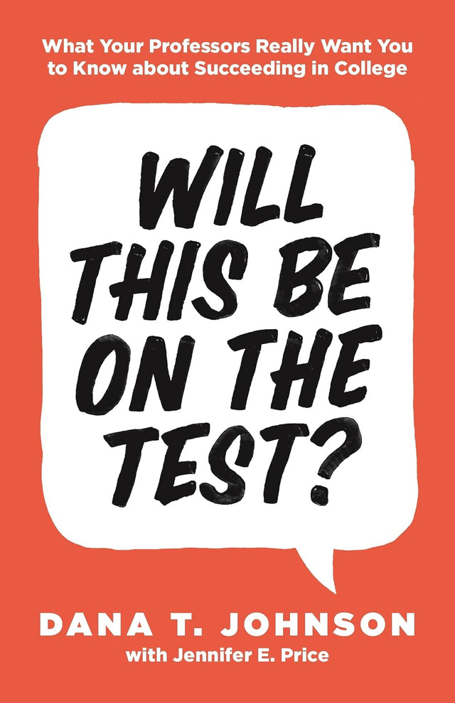 Will This Be on the Test?: What Your Professors Really Want You to Know about Succeeding in College (Skills for Scholars)