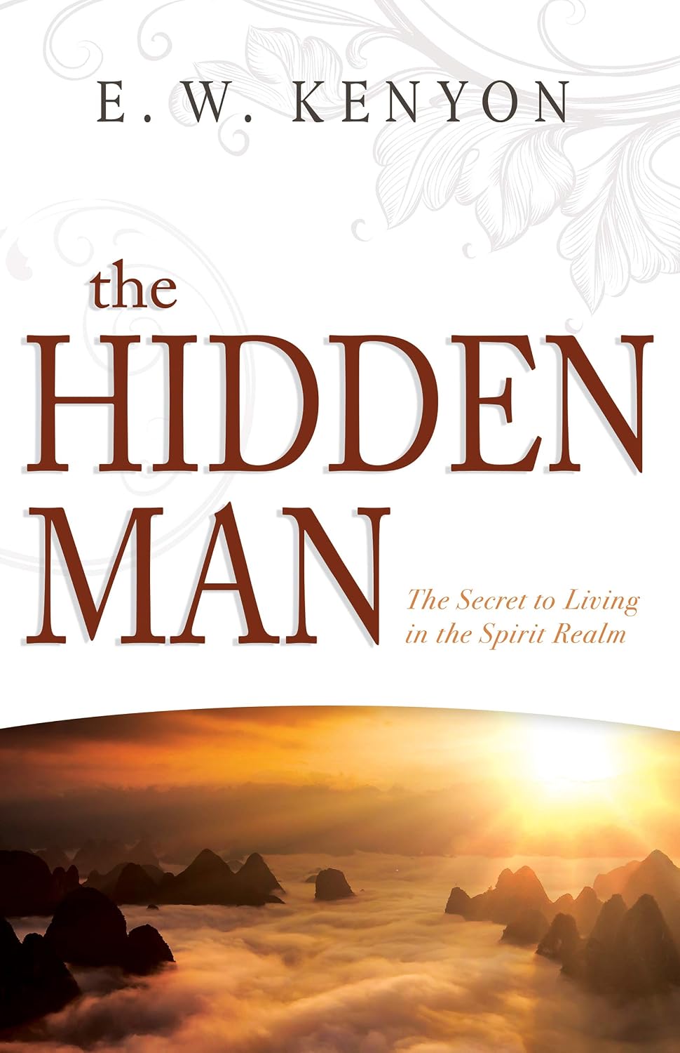 The Hidden Man: The Secret to Living in the Spirit Realm