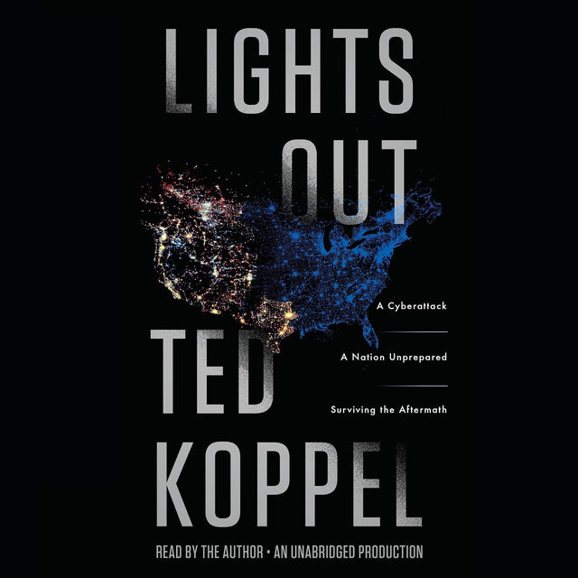 Lights Out: A Cyberattack, A Nation Unprepared, Surviving the Aftermath