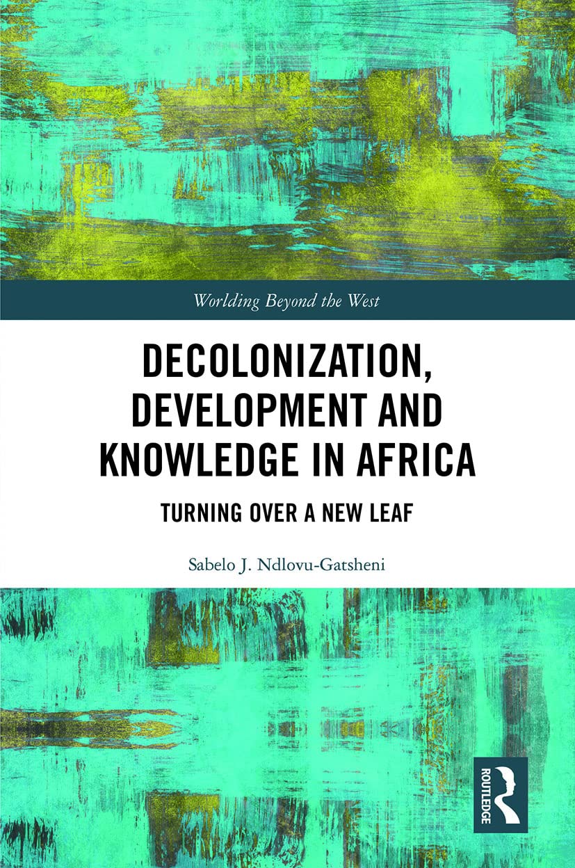 Decolonization, Development and Knowledge in Africa (Worlding Beyond the West)