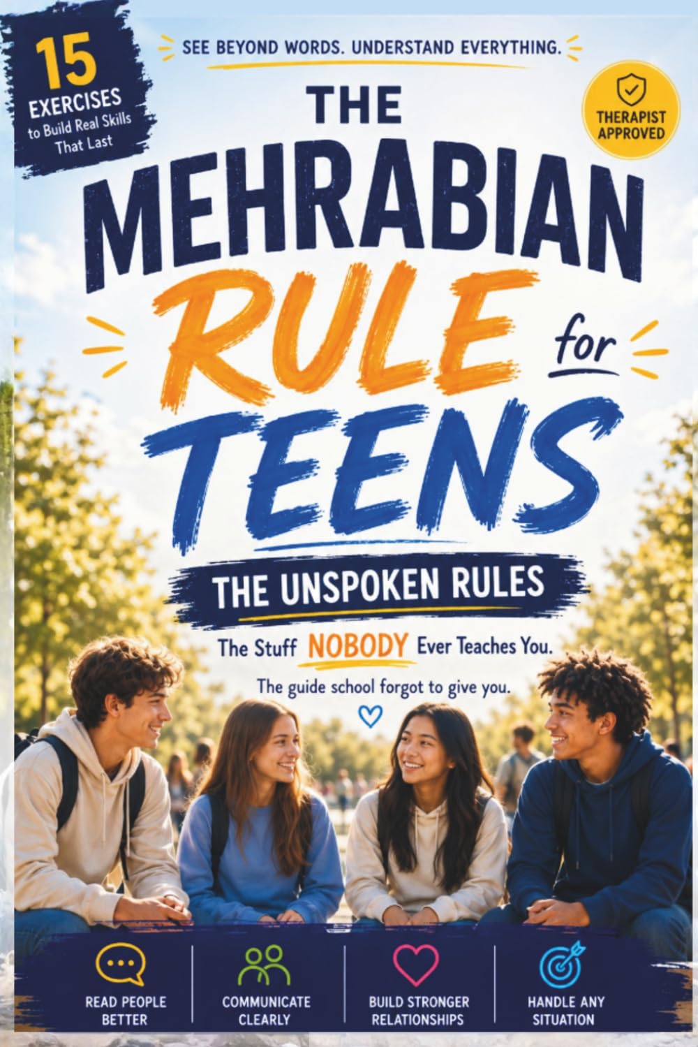 The Mehrabian Rule for Teens: The Class School Skipped. Decode the Unspoken 7-38-55 Formula. Learn to Read Body Language & Tone, Overcome Social Anxiety & Be Heard + Bonus Exercises!