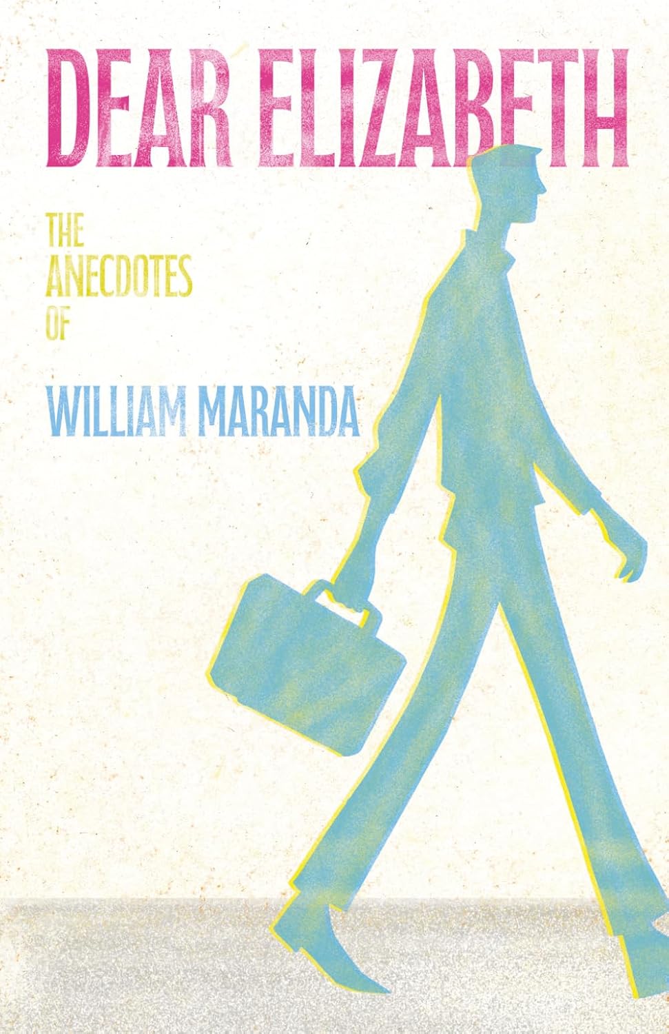 Dear Elizabeth: The Anecdotes of William Maranda