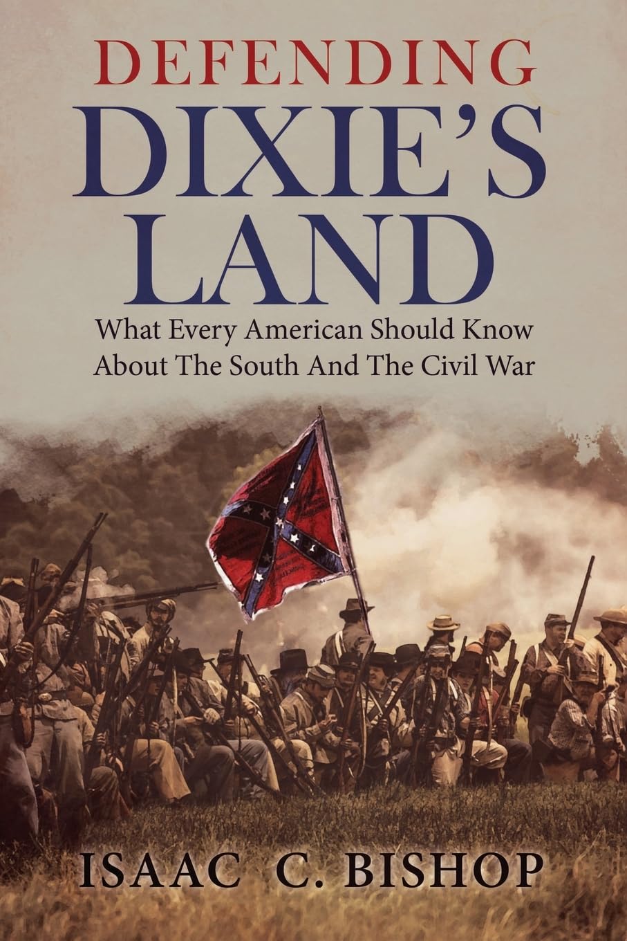 Defending Dixie's Land: What Every American Should Know about the South and the Civil War