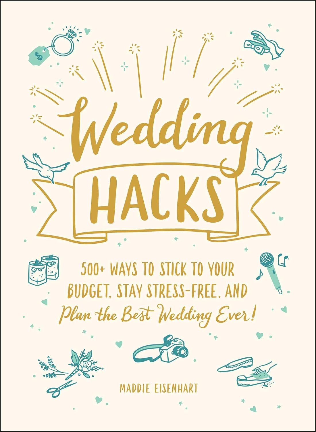 Wedding Hacks: 500+ Ways to Stick to Your Budget, Stay Stress-Free, and Plan the Best Wedding Ever! (Life Hacks Series)