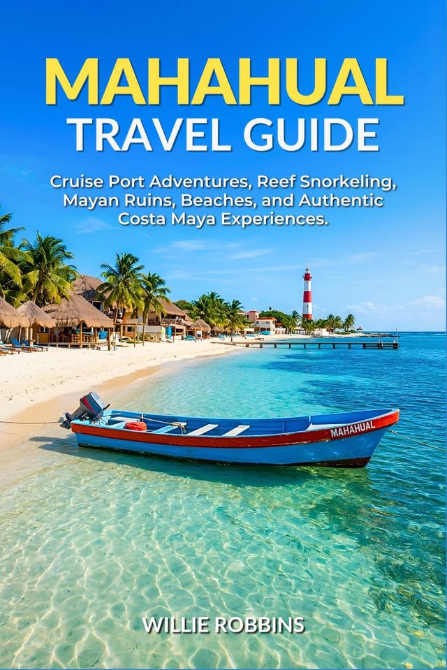 Mahahual Travel Guide: Cruise Port Adventures, Snorkeling the Mesoamerican Reef, Mayan Ruins, Hidden Beaches, and Authentic Costa Maya Experiences