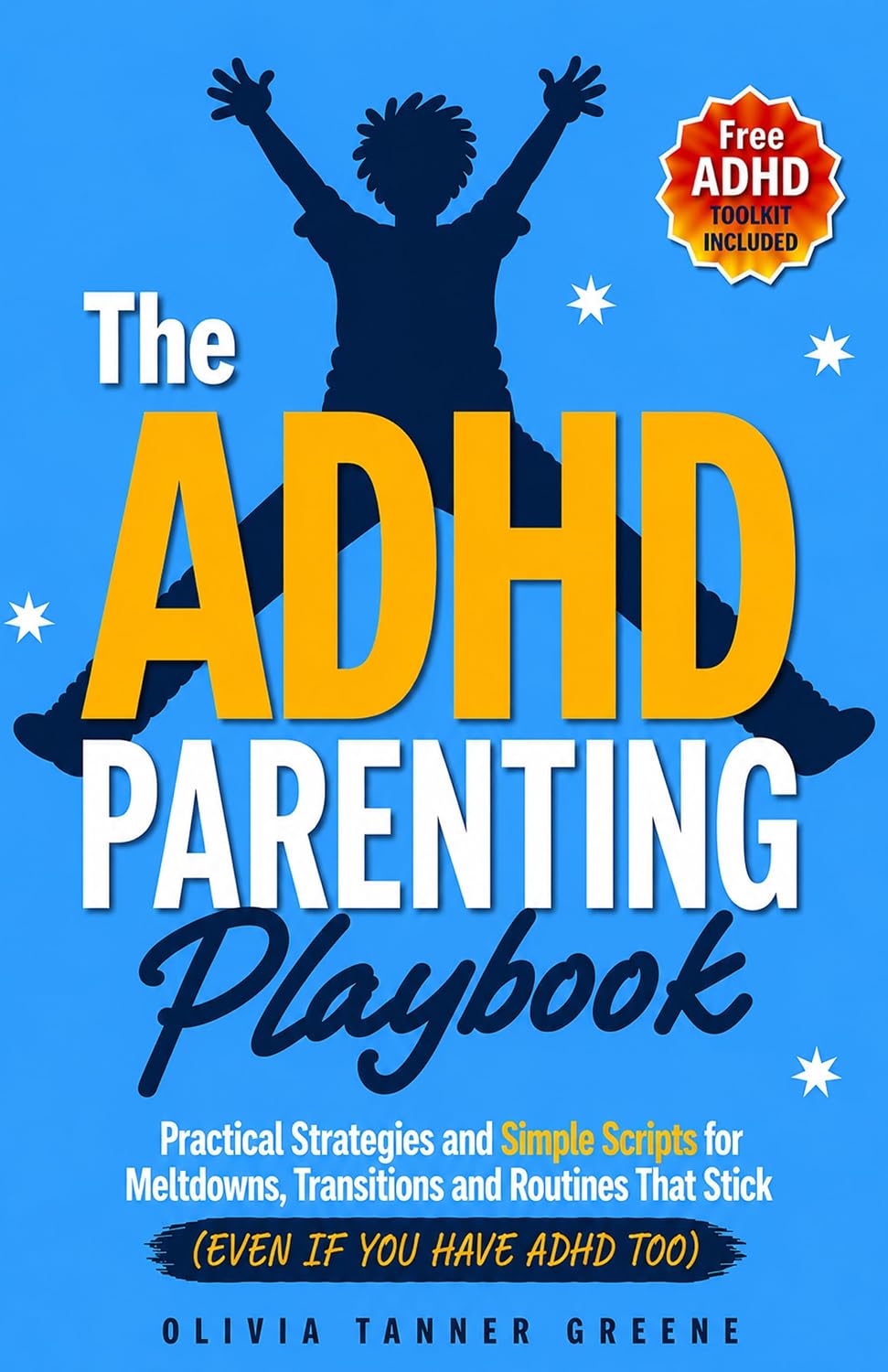 The ADHD Parenting Playbook: Practical Strategies and Simple Scripts for Meltdowns, Transitions, and Routines That Stick (Even If You Have ADHD Too) (The Parenting Potentials Library)