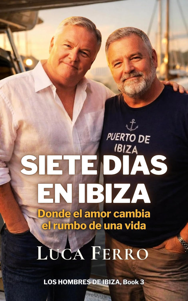 SIETE DIAS EN IBIZA: Donde el amor cambia el rumbo de una vida (Los Hombres de Ibiza nº 3) (Spanish Edition)