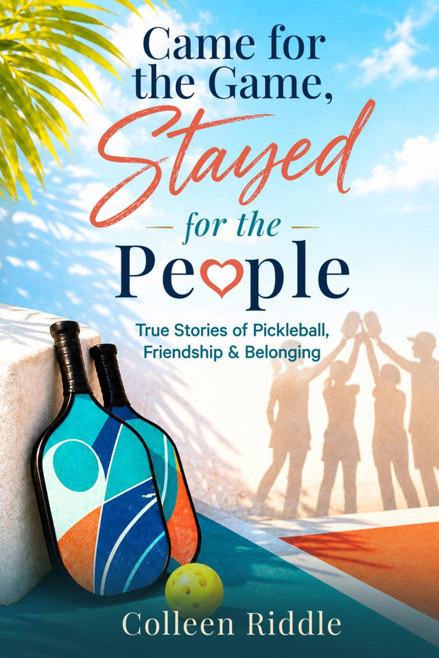 Came for the Game, Stayed for the People: True Stories of Pickleball, Friendship & Belonging